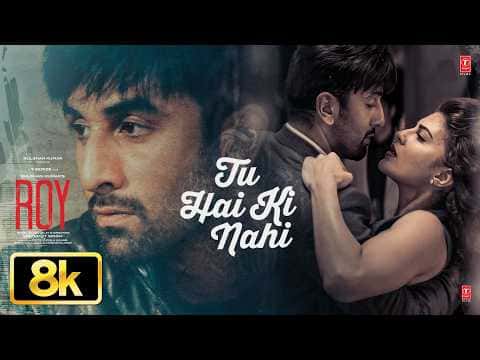 ROY Tu Hai Ki Nahi 8K Video Song